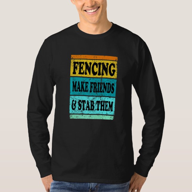 Fencing Sport Pun For Men Women Kids Make Friend T-Shirt (Front)