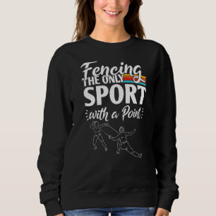 Fencing The Only Sport With A Point Sweatshirt