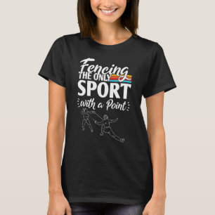 Fencing The Only Sport With A Point T-Shirt