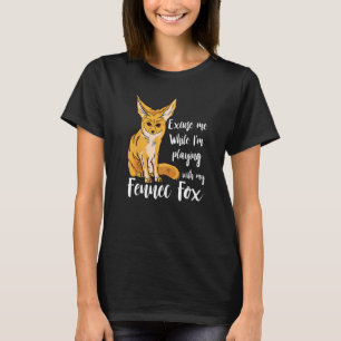 Fennec Fox Excuse Me Annoyed Fennec Fox Owner Anim T-Shirt
