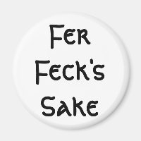 Fer Feck's Sake