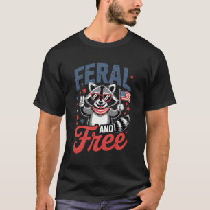 Feral & Free Funny Patriotic Racoon Feral And T-Shirt