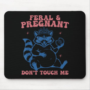 Feral and Pregnant Dont Touch Funny Pregnancy Mouse Pad
