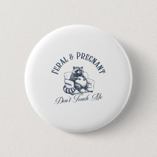 Feral And Pregnant Dont Touch Me Funny Feral Racco 6 Cm Round Badge