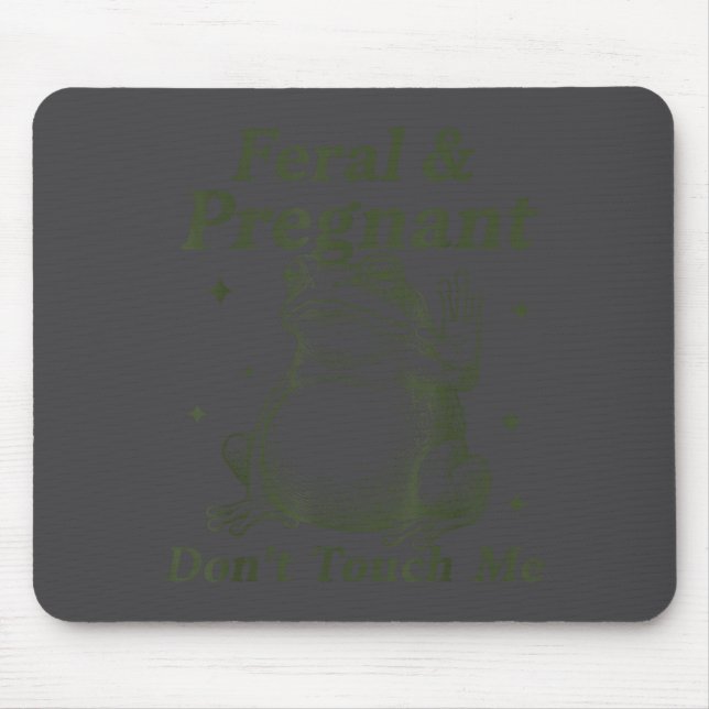 Feral And Pregnant Don't Touch Me Funny Pregnant F Mouse Pad (Front)