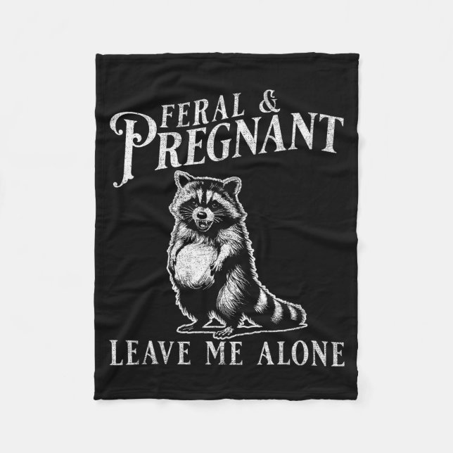 Feral And Pregnant Funny Pregnant Raccoon Baby Ann Fleece Blanket (Front)
