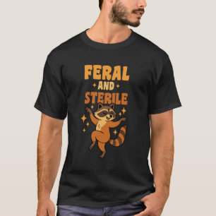 Feral and Sterile Funny Hysterectomy Recovery Racc T-Shirt