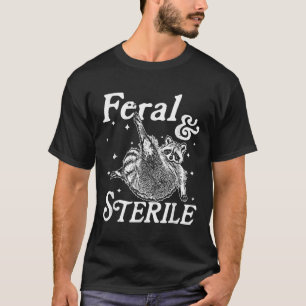 Feral And Sterile, Funny Racoon Meme T-Shirt