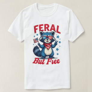 Feral But Free Funny Patriotic Racoon 4th of july T-Shirt