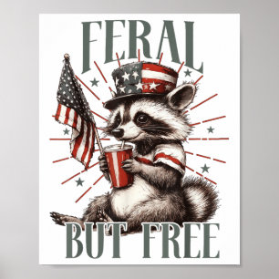 Feral But Free Funny Sarcastic 4th Of July Poster