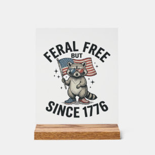 Feral But Free Since 1776 Racoon Patriotic Shirt Acrylic Sign
