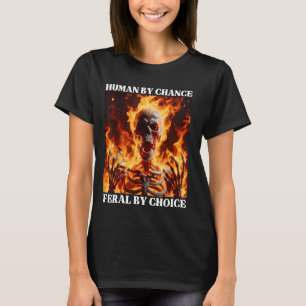 Feral By Choice Funny Cringe Hard Skeleton Meme Fl T-Shirt