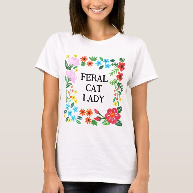Feral Cat Lady Funny Cat lover Cat Mom floral T-Shirt (Front)