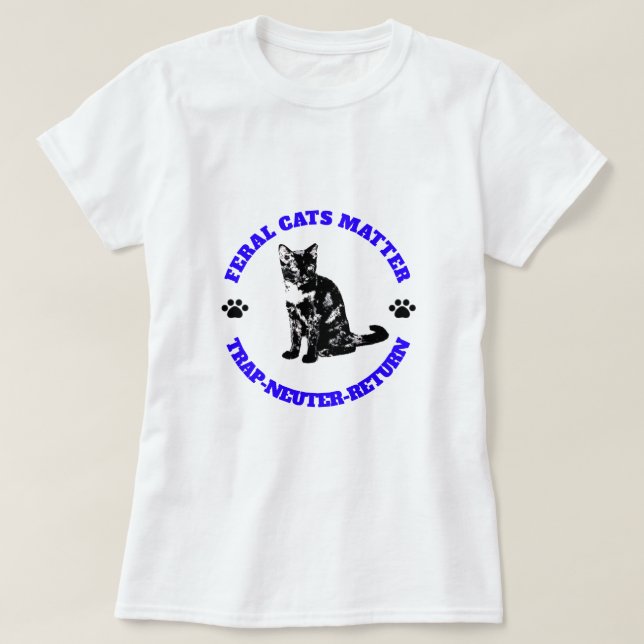 Feral Cats Matter. Trap-Neuter-Return. T-Shirt (Design Front)