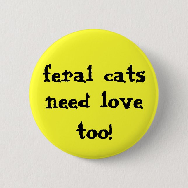 feral cats need love too! button (Front)