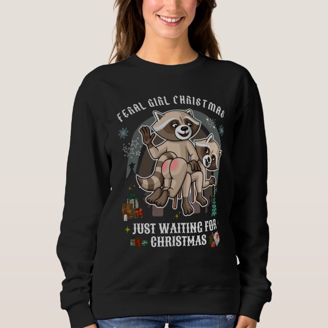 Feral girl Funny Christmas Sweatshirt /Racoon (Front)