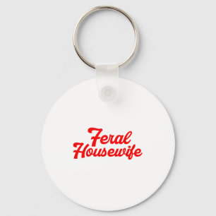 Feral Housewife Humor Mom Humor Housewife Funny Gi Key Ring
