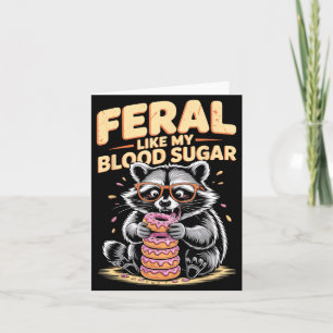 Feral Like My Blood Sugar  Card