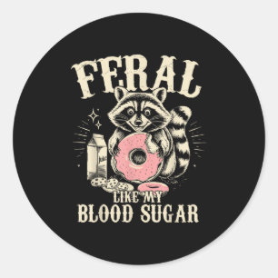 Feral Like My Blood Sugar Diabetes Awareness Diave Classic Round Sticker