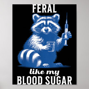 Feral Like My Blood Sugar Funny Raccoon Diabetes A Poster