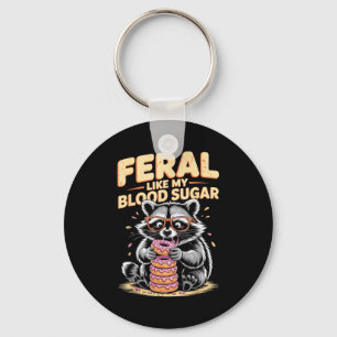Feral Like My Blood Sugar  Key Ring