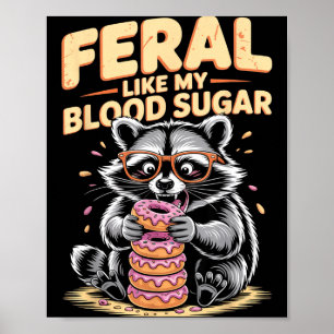 Feral Like My Blood Sugar  Poster