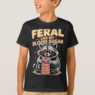 Feral Like My Blood Sugar  T-Shirt