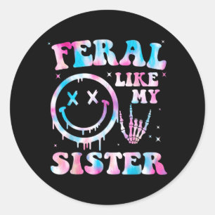 Feral Like Sister Funny Sarcastic Sister Humour Classic Round Sticker
