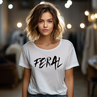 FERAL - Wild and Untameable T-Shirt