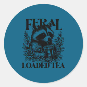 Feral Without Loaded Tea Racoon Sarcastic Snarky F Classic Round Sticker