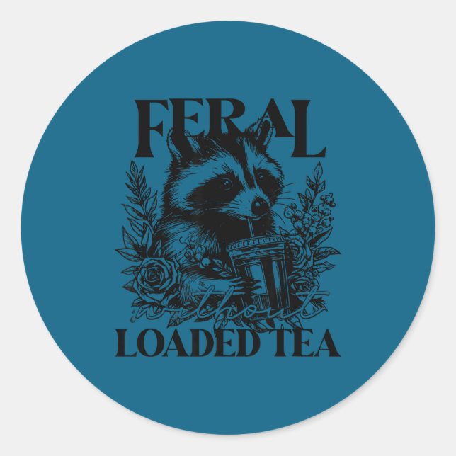 Feral Without Loaded Tea Racoon Sarcastic Snarky F Classic Round Sticker (Front)