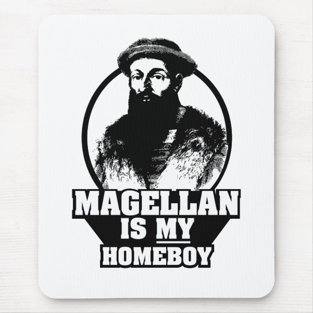 Ferdinand Magellan is my homeboy Mouse Pad (Front)