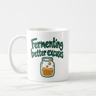 Fermenting Better Excuses Kitchen Humour Coffee Mug
