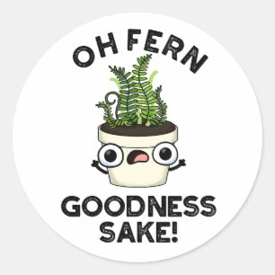 Fern Goodness Sake Funny Plant Pun   Classic Round Sticker