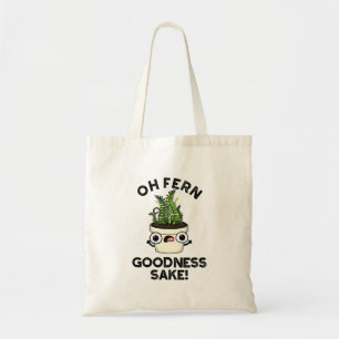 Fern Goodness Sake Funny Plant Pun   Tote Bag