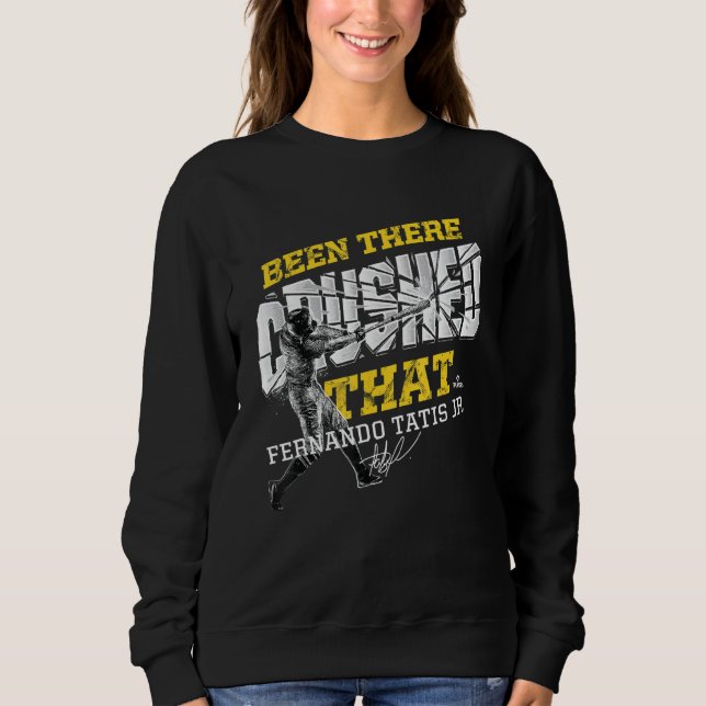 Fernando Tatis Jr Been There Crushed That Sweatshirt (Front)