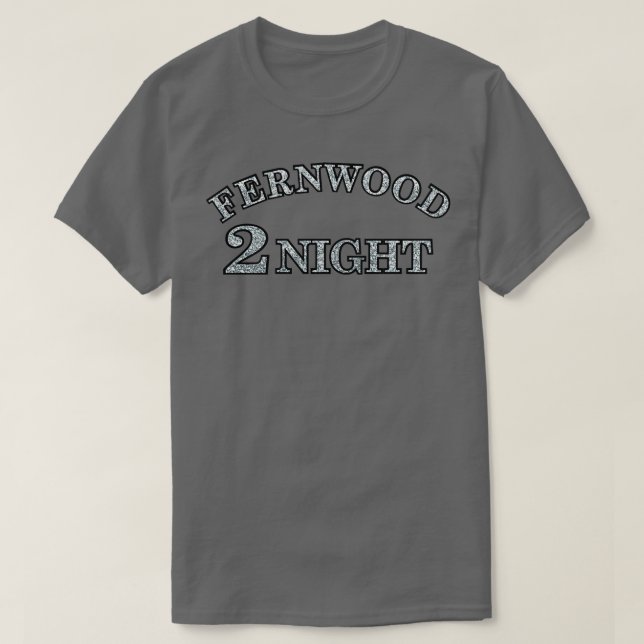 Fernwood 2 Night T-Shirt (Design Front)