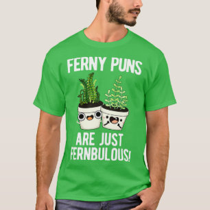 Ferny Puns Are Just Fernbulous Funny Plant Pun T-Shirt