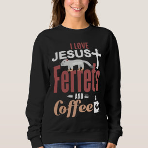 Ferre Jesus Coffee  Christian Ferret Sweatshirt