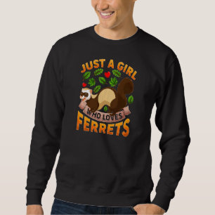 Ferret Animal  Just A Girl Who Loves Ferrets Sweatshirt