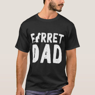 Ferret Dad Design For Ferret Pet Owners T-Shirt