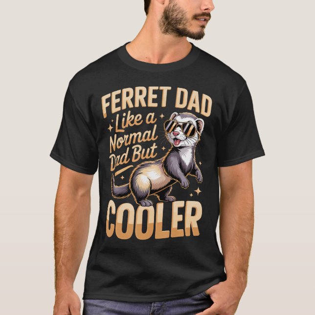 Ferret Dad Like A Normal Dad But T-Shirt (Front)