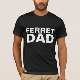 FERRET DAD T-SHIRTS