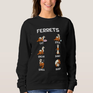 Ferret Ferrets Eat Steal Sneak Dance Smell Sleep Sweatshirt