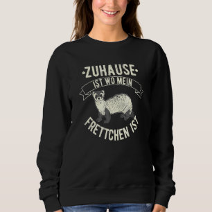 Ferret Home Is Where My Ferret Pet Sweatshirt