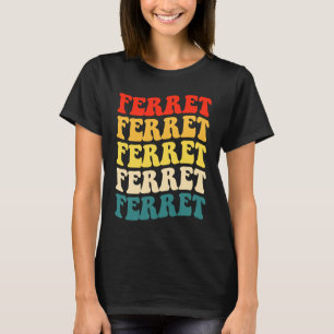 Ferret Quote for Ferret  and Owners T-Shirt