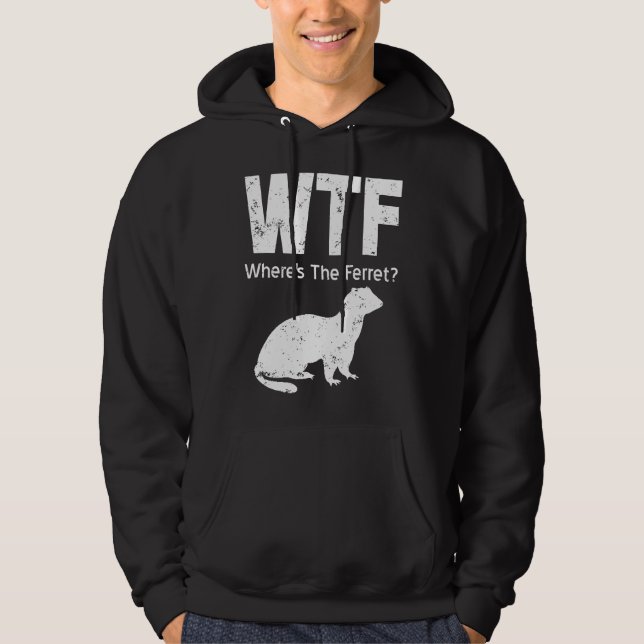 Ferret Wtf Wheres The Ferret Hoodie (Front)