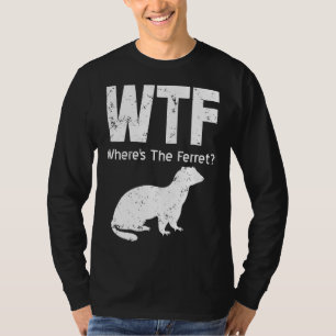 Ferret Wtf Wheres The Ferret T-Shirt