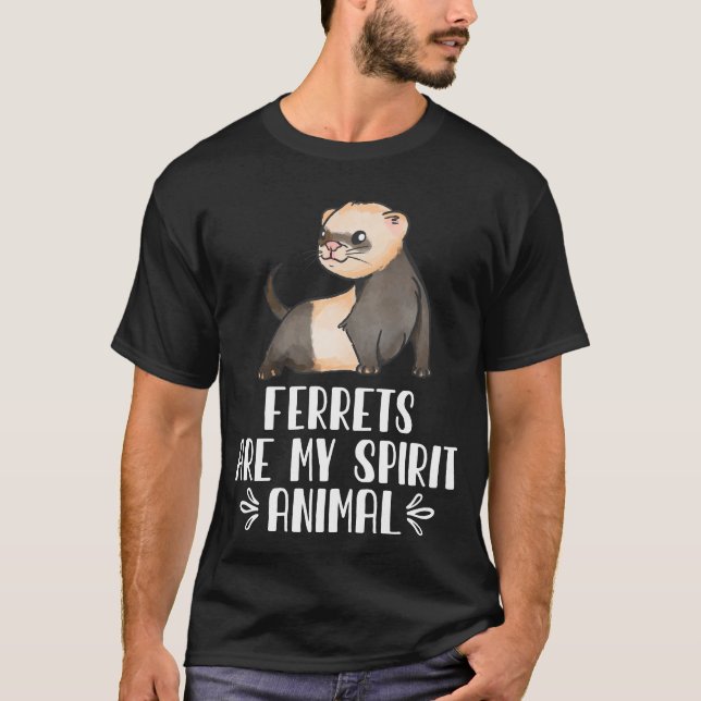 Ferrets Are My Spirit Animal T-Shirt (Front)