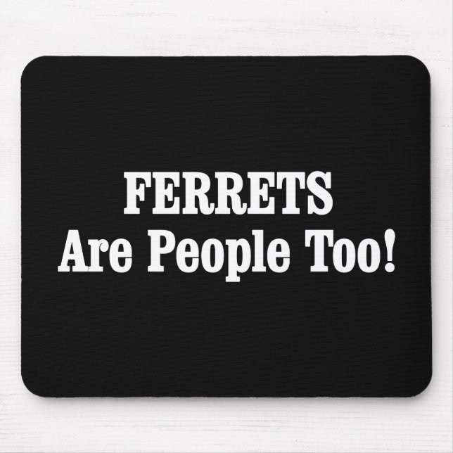 FERRETS Are People Too! Mouse Pad (Front)